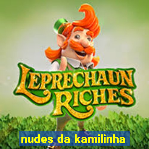 nudes da kamilinha